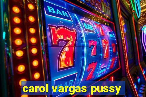 carol vargas pussy